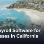 Best Payroll Software for Businesses in California