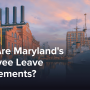 What Are Maryland's Employee Leave Requirements?