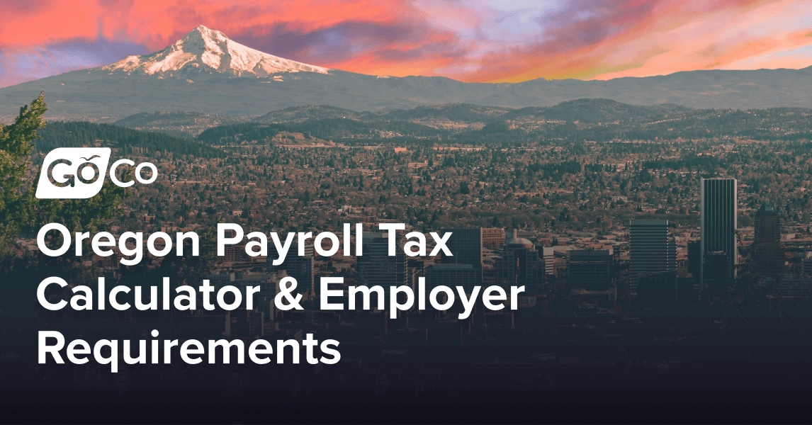 Oregon Payroll Tax Calculator & Employer Requirements | GoCo